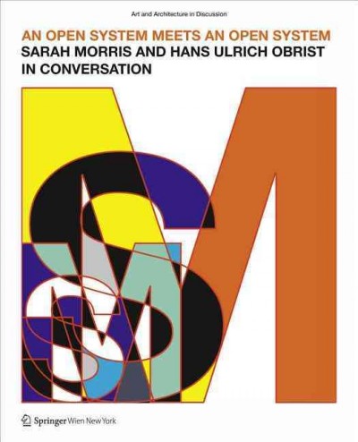 An open system meets an open system : Sarah Morris and Hans Ulrich Obrist in conversation / [editor, Christina Bechtler].