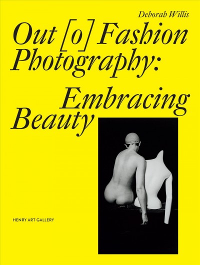 Out [o] fashion photography : embracing beauty / Deborah Willis ; foreword by Sylvia Wolf.