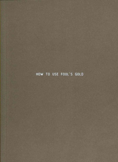 How to use fool's gold / Sarah Browne ; [edited by Nigel Prince ; texts by Tessa Giblin, Jeremy Millar]
