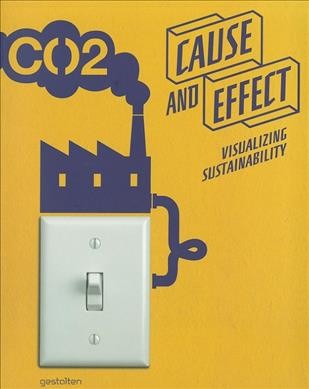 Cause and effect : visualizing sustainability / edited by Sven Ehmann, Stephan Bohle, and Robert Klanten.