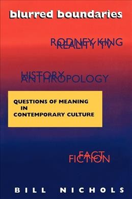 Blurred boundaries : questions of meaning in contemporary culture / Bill Nichols.