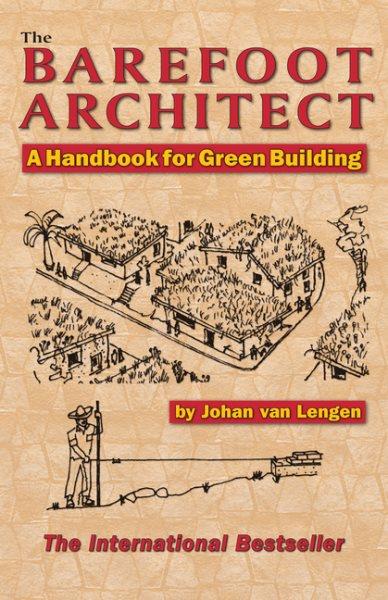 The barefoot architect : a handbook for green building / by Johan van Lengen.