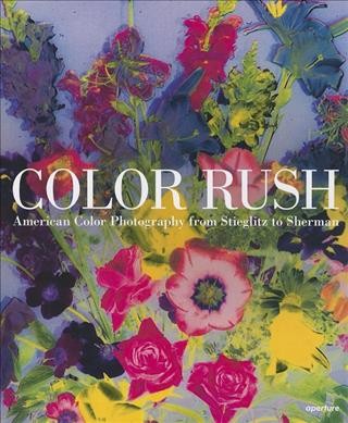 Color rush : American color photography from Stieglitz to Sherman / Katherine A. Bussard & Lisa Hostetler ; with contributions by Alissa Schapiro, Grace Deveney, & Michal Raz-Russo.