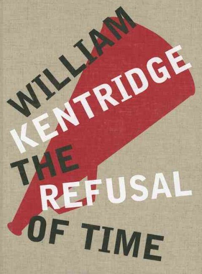 The refusal of time / William Kentridge.