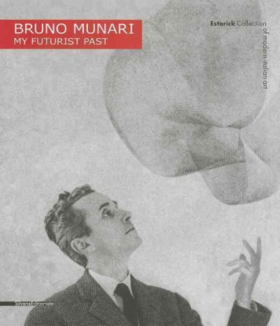Bruno Munari : my futurist past / Miroslava Hájek, Luca Zaffarano.