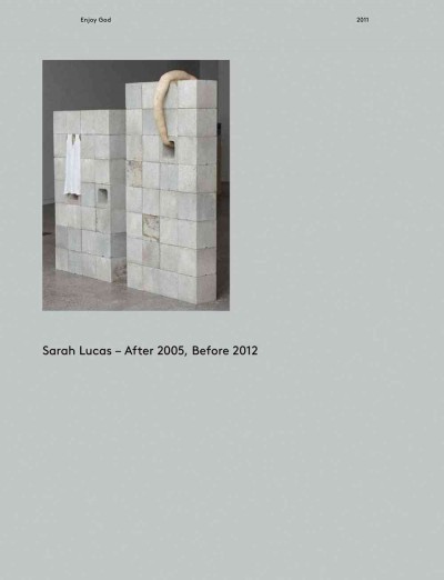 Sarah Lucas : after 2005, before 2012 / [edited by Sadie Coles HQ].