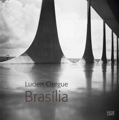 Lucien Clergue : Brasília / Eva-Monika Turck ; with a foreword by Paul Andreu, a poem by Fernando Arrabal, and a tribute to Oscar Niemeyer by Lucien Clergue.