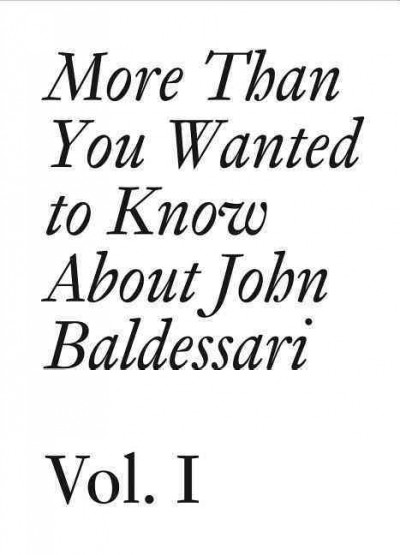 More than you wanted to know about John Baldessari / John Baldessari ; [edited by Meg Cranston and Hans Ulrich Obrist].