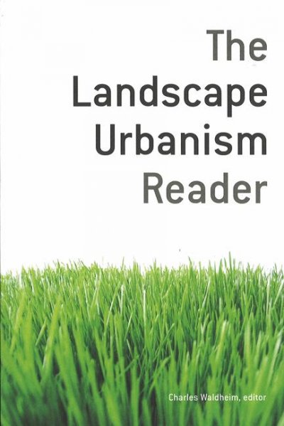 The landscape urbanism reader / Charles Waldheim, editor.