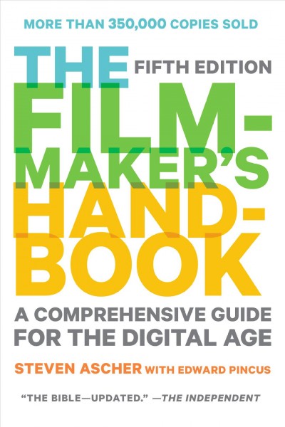 The filmmaker's handbook : a comprehensive guide for the digital age / Steven Ascher & Edward Pincus ; drawings by Carol Keller and Robert Brun ; original photographs by Ted Spagna and Stephen McCarthy.