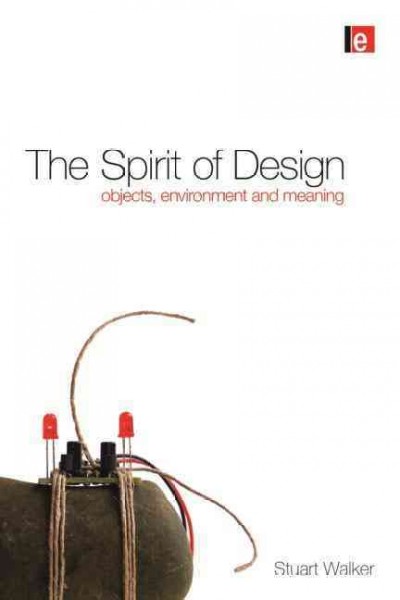 The spirit of design : objects, environment, and meaning / Stuart Walker.