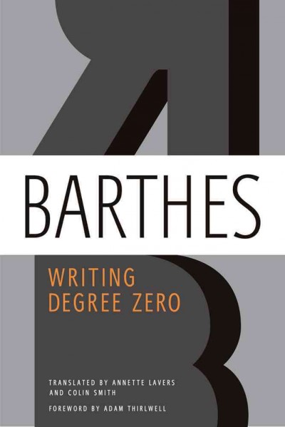 Writing degree zero / Roland Barthes ; translated from the French by Annette Lavers and Colin Smith.