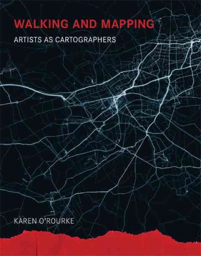 Walking and mapping : artists as cartographers / Karen O'Rourke.