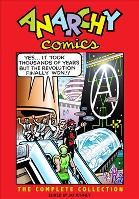 Anarchy Comics : the complete collection / edited by Jay Kinney.