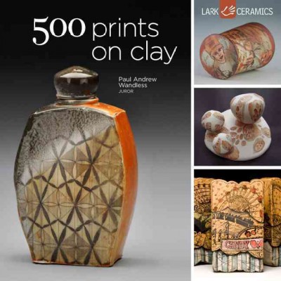 500 prints on clay : an inspiring collection of image transfer work / Paul Andrew Wandless, juror ; [introduction by Paul Andrew Wandless].