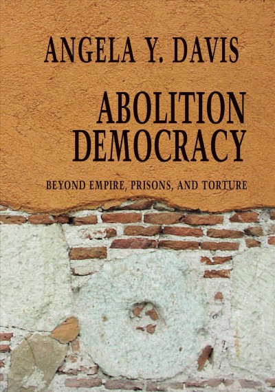 Abolition democracy : beyond empire, prisons, and torture / interviews with Angela Y. Davis.