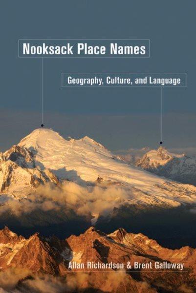 Nooksack place names : geography, culture, and language / Allan Richardson and Brent Galloway.