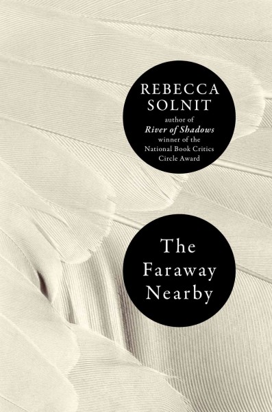 The faraway nearby / Rebecca Solnit.
