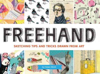 Freehand : sketching tips and tricks drawn from art / by Helen Birch.