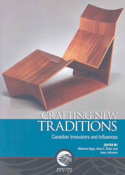Crafting new traditions : Canadian innovators and influences / edited by Melanie Egan, Alan C. Elder and Jean Johnson.