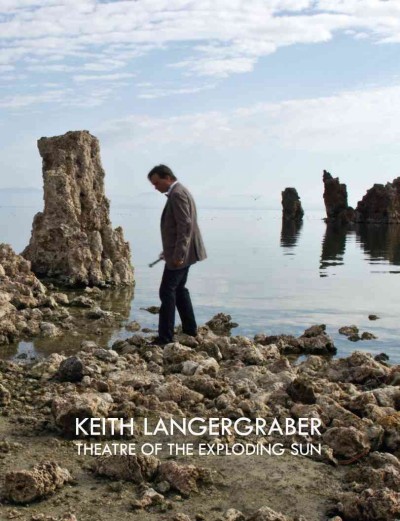 Keith Langergraber : theatre of the exploding sun / Liz Wylie, Charlotte Townsend-Gault, Peter Morin, Ryan Doherty, Keith Langergraber.