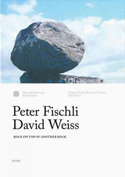 Peter Fischli, David Weiss : rock on top of another rock / curator, Svein Rønning ; editor, Line Ulekleiv.