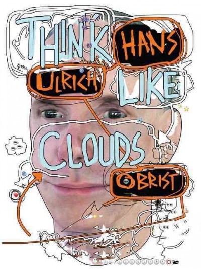 Hans Ulrich Obrist : Think like clouds / Michael Diers; Paul Chan.
