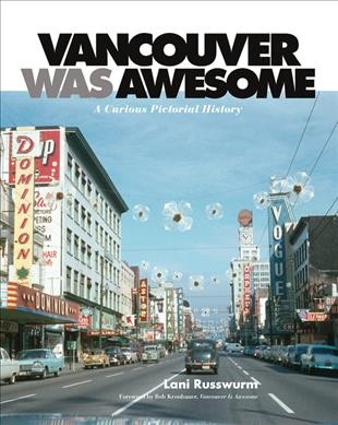 Vancouver was awesome : a curious pictorial history / Lani Russwurm.
