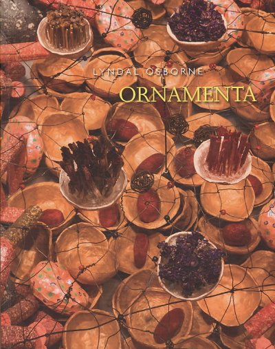 Lyndal Osborne : ornamenta / essays by Virginia Eichhorn & Linda Jansma.