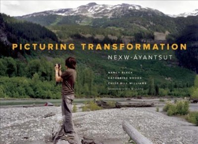 Picturing transformation : Nexw-Ayanstut / by Katherine Dodds, Chief Bill Williams, Nancy Bleck.