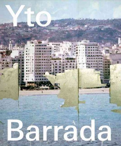 Yto Barrada / [editors, Lionel Bovier, Clément Dirié, with the assistance of Naima Saidi ; texts, Yto Barrada ... [et al.] ; translations, Judith Hayward ... [et al.]]