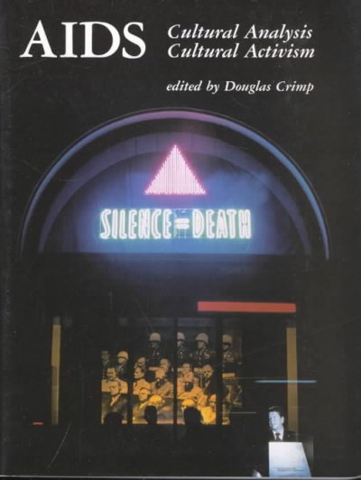 AIDS : cultural analysis, cultural activism / edited by Douglas Crimp ; contributions by Leo Bersani ... [et al.].