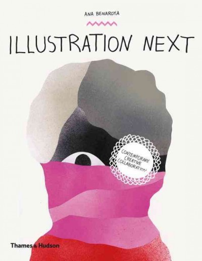 Illustration next : contemporary creative collaboration / [edited by] Ana Benaroya.