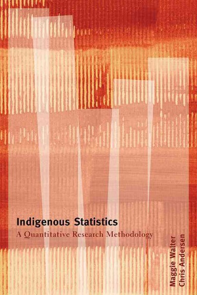 Indigenous statistics : a quantitative research methodology / Maggie Walter and Chris Andersen.