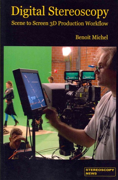 Digital stereoscopy : scene to screen 3D production workflow / Benoît Michel.