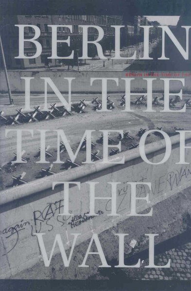 Berlin in the time of the wall : photographs / by John Gossage ; text by Gerry Badger.