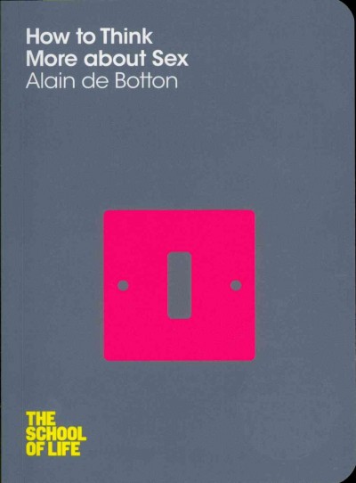 How to think more about sex / Alain de Botton.
