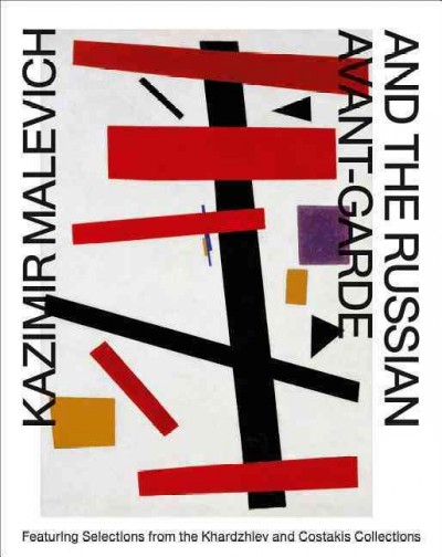 Kazimir Malevich and the Russian avant-garde : featuring selections from the Khardzhiev and Costakis collections : Stedelijk Museum Amsterdam, 19 October 2013-2 February 2014 / [editors, Sophie Tates ... et al. ; texts, Linda S. Boersma ... et al. ; translation, Lisa Holden, Lee Mitzman].