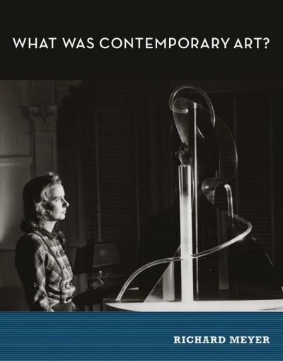 What was contemporary art? / Richard Meyer.