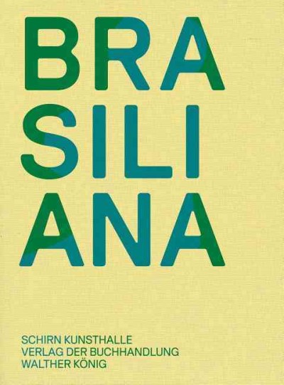 Brasiliana : Installationen von 1960 bis heute = Installations from 1960 to the present / herausgegeben von Martina Weinhart und Max Hollein ; [Übersetzung, Izabel Murat Burbridge ... et al.].