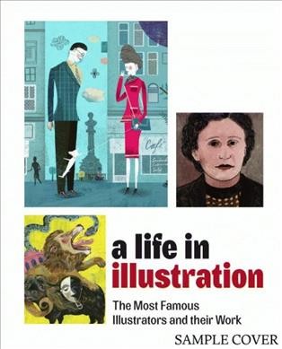 A life in illustration : the most famous illustrators and their work / edited by Hendrik Hellige, Robert Klanten.