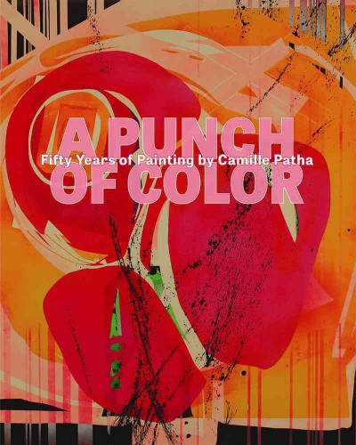 A punch of color : fifty years of painting by Camille Patha / essays by Rock Hushka and Alison Maurer.