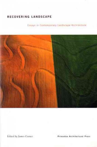 Recovering landscape : essays in contemporary landscape architecture / James Corner, editor ; afterword by Alan Balfour ; with essays by Alan Balfour ... [et al.].
