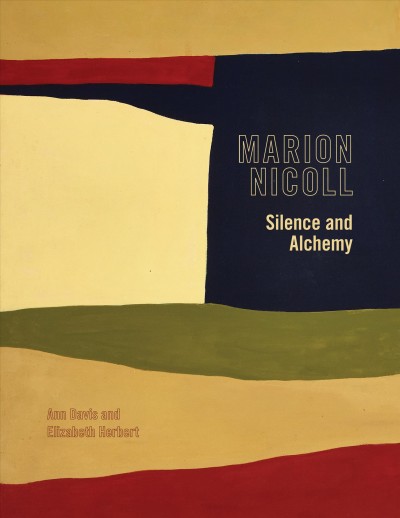 Marion Nicoll : silence and alchemy / Ann Davis and Elizabeth Herbert ; with contributions from Jennifer Salahub and Christine Sowiak.