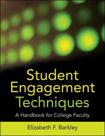 Student engagement techniques : a handbook for college faculty / Elizabeth F. Barkley.