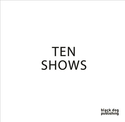 Ten Shows / curated by Barb Choit.