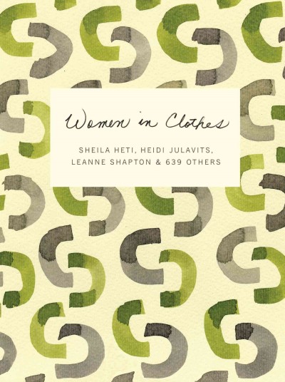 Women in clothes / Sheila Heti, Heidi Julavits, Leanne Shapton & 639 others ; associate editor: Mary Mann.
