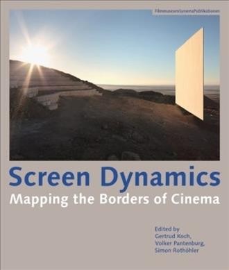 Screen dynamics : mapping the borders of cinema / edited by Gertrud Koch, Volker Pantenberg, Simon Rothöhler.