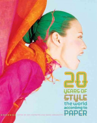 20 years of style : the world according to Paper / edited by Kim Hastreiter and David Hershkovits.