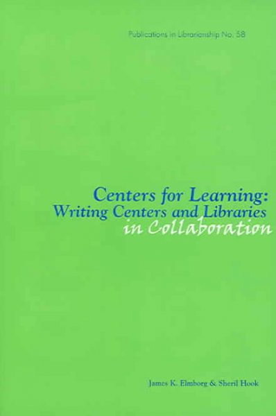 Centers for learning : writing centers and libraries in collaboration / [edited by] James K. Elmborg and Sheril Hook.